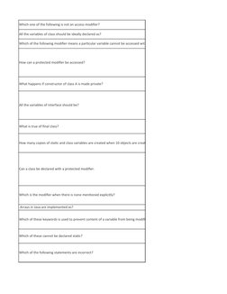 Which one of the following is not an access modifier?
All the variables of class should be ideally declared as?
Which of the