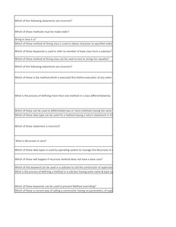 Which of the following statements are incorrect?
Which of these methods must be made static?
String in Java is a?
Which of th