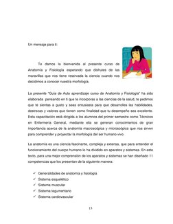 13 
Un mensaje para ti:  
Te damos la bienvenida al presente curso de 
Anatomía y Fisiología esperando que disfrutes de las