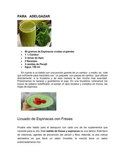 PARA   ADELGAZAR.

60 gramos de Espinacas crudas crujientes

1 ½ Cambur

3 ramas de Apio

2 Naranjas

3 ramitas de Perej