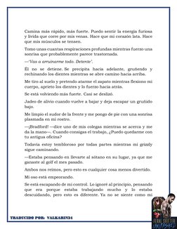 Camina más rápido, más fuerte. Puedo sentir la energía furiosa
y lívida que corre por mis venas. Hace que mi corazón lata. H