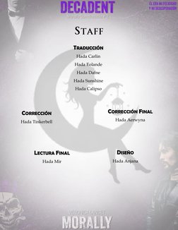 STAFF
 
 
 
 
 
 
 
 
 
 
 
 
 
 
 
 
 
 
 
 
 
 
TRADUCCIÓN 
Hada Carlin 
Hada Eolande 
Hada Dafne 
Hada Sunshine 
Hada Cal