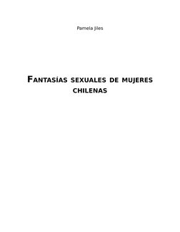 Pamela Jiles
 
 
 
 
FANTASÍAS SEXUALES DE MUJERES
CHILENAS
 
