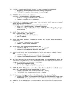 59)
POORLY - Poorly is used informally to mean “ill.” Avoid this use in formal situations.  
a.
INFORMAL: She missed her clas