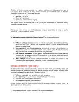 El objetivo del Branding personal consiste en crear y gestionar una marca entorno a una persona en lugar de
una empresa. En l