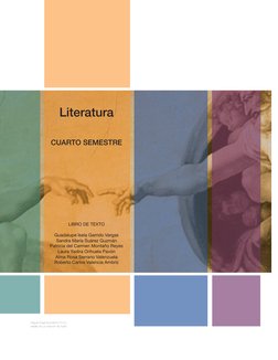 Literatura
CUARTO SEMESTRE
LIBRO DE TEXTO
Guadalupe Isela Garrido Vargas
Sandra María Suárez Guzmán
Patricia del Carmen Monta
