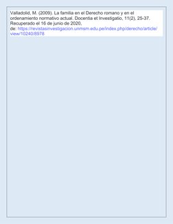 Valladolid, M. (2009). La familia en el Derecho romano y en el 
ordenamiento normativo actual. Docentia et Investigatio, 11(2
