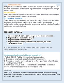  Por nacimiento:
 El hijo que nacía de una madre esclava era esclavo. Sin embargo, si a la 
mujer se le concedía la libertad