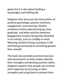 good, but it is also about leading a 
meaningful and fulfilling life. 
 
Seligman then discusses the three pillars of 
positi