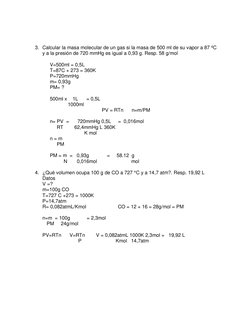 3. Calcular la masa molecular de un gas si la masa de 500 ml de su vapor a 87 ºC 
y a la presión de 720 mmHg es igual a 0
