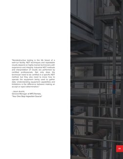05
"Nondestructive testing is the life blood of a 
well-run facility. NDT techniques and repeatable 
results depend on highly