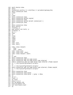 119  nmcli device show 
  120  nmtui
  121  #connetion profile >>> interface >> ip/subnet/gateway/dns
  122  nmcli connecti