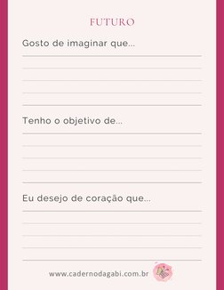 Gosto de imaginar que... 
Tenho o objetivo de...
Eu desejo de coração que...
FUTURO
