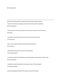 8) The pineal gland
Identify the following endocrine organ that matches the following descriptions:
-located in the anterior