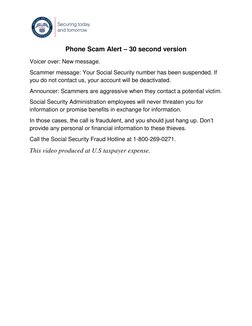 Phone Scam Alert – 30 second version 
Voicer over: New message. 
Scammer message: Your Social Security number has been su