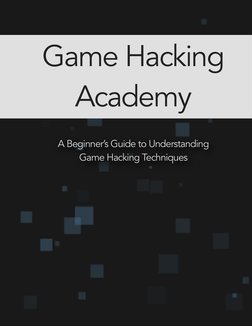 A Beginner’s Guide to Understanding  
Game Hacking Techniques 
Game Hacking 
Academy
