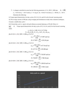 7) A chopper-controlled dc motor has the following parameters: 6.3 A, 200 V, 1000 rpm,       Ra = 4 Ω, 
La = 0.018 H, Kb = 1.