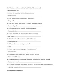 39.. “Don’t leave the house until I get back, William”, his mother said.
- William’s mother told.............................
