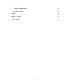 5.4 Other Testing Strategies
25
5.5 Test deliverables
25
6.CODING
26
6.CONCLUSION
47
7.REFERENCES
48
8
