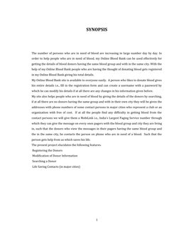 SYNOPSIS
The number of persons who are in need of blood are increasing in large number day by day. In
order to help people wh