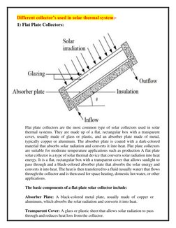 Different collector’s used in solar thermal system:- 
1) Flat Plate Collectors: 
 
Flat plate collectors are the most common
