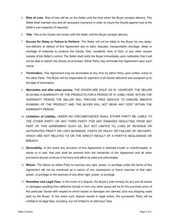 5.
Risk of Loss. Risk of loss will be on the Seller until the time when the Buyer accepts delivery. The
Seller shall maintain