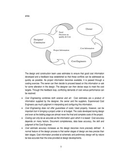 5 
 
arise. 
 
The design and construction team uses estimates to ensure that good cost information 
developed and a feedback