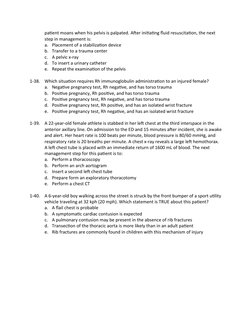 patient moans when his pelvis is palpated. After initiating fluid resuscitation, the next 
step in management is:
a. Placemen