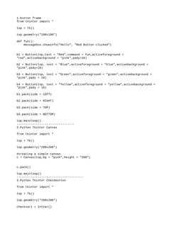 1.button frame
from tkinter import *   
  
top = Tk()  
  
top.geometry("200x100")  
  
def fun():  
    messagebox.showinfo(