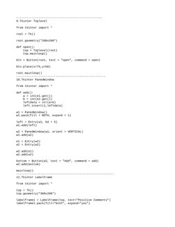 --------------------------------------------------
9.Tkinter Toplevel
from tkinter import *  
  
root = Tk()  
  
root.geomet
