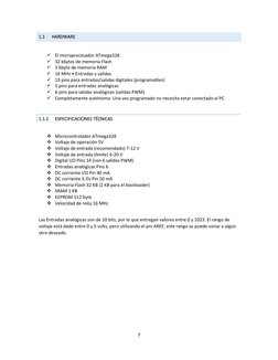 7 
 
1.1 
HARDWARE 
 
✓ El microprocesador ATmega328 
✓ 32 kbytes de memoria Flash 
✓ 1 kbyte de memoria RAM 
✓ 16 MHz • En