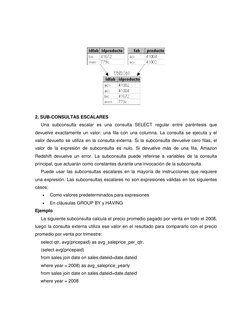2. SUB-CONSULTAS ESCALARES 
Una subconsulta escalar es una consulta SELECT regular entre paréntesis que 
devuelve exactamen