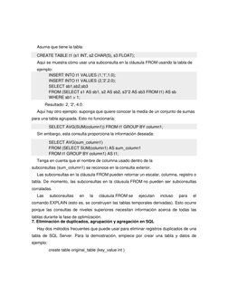 Asuma que tiene la tabla: 
 
CREATE TABLE t1 (s1 INT, s2 CHAR(5), s3 FLOAT); 
Aquí se muestra cómo usar una subconsulta en la