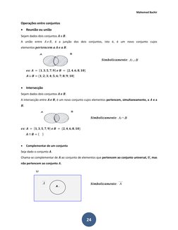 Mahomed Bachir 
 
 
24 
Operações entre conjuntos  
• Reunião ou união  
Sejam dados dois conjuntos 𝑨 e 𝑩.  
A união entre 