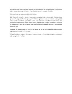 levantara de él un pájaro de fuego, que lleva un huevo ardiente por yema la bola de cristal. Pero el 
pájaro no querrá entreg