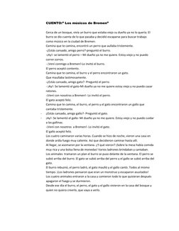 CUENTO:” Los músicos de Bremen” 
 
Cerca de un bosque, vivía un burro que estaba viejo su dueño ya no lo quería. El 
burro se