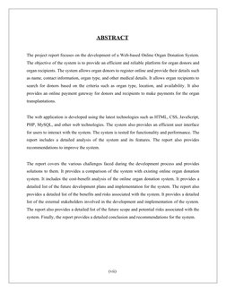 ABSTRACT 
 
The project report focuses on the development of a Web-based Online Organ Donation System.
The objective of the s