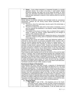 8 | P a g e  
 
d. Humor – humor allows expression of repressed thoughts in a socially 
approved manner. For a joke to be fun