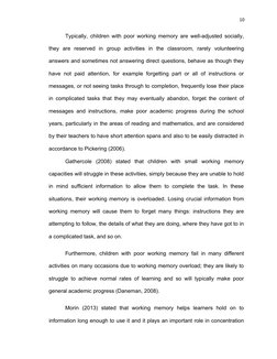 10
Typically, children with poor working memory are well-adjusted socially,
they  are  reserved  in  group  activities  in  t