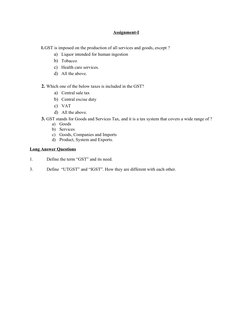 Assignment-I
1.GST is imposed on the production of all services and goods, except ?
a)
Liquor intended for human ingestion
b)