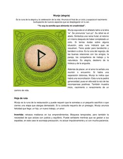 Wunjo (alegría) 
Es la runa de la alegría y la celebración de la vida. Anuncia el final de un ciclo y auspicia el nacimiento