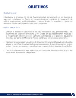 7
Objetivo General
Estandarizar la actuación de los (as) funcionarios (as), pertenecientes a los órganos de 
seguridad ciudad