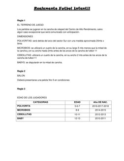Reglamento Futbol Infantil 
 
Regla 1 
EL TERRENO DE JUEGO 
Los partidos se jugaran en la cancha de césped del Centro de Alto