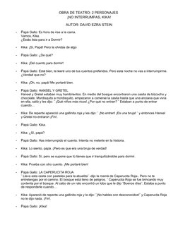 OBRA DE TEATRO: 2 PERSONAJES 
¡NO INTERRUMPAS, KIKA!
AUTOR: DAVID EZRA STEIN
-
Papá Gallo: Es hora de irse a la cama. 
Vamos,
