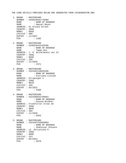 THE CARD DETAILS PROVIDED BELOW ARE GENERATED FROM VCCGENERATOR.ORG
 1. BRAND 
: MASTERCARD
    NUMBER
: 5448329481776609
   