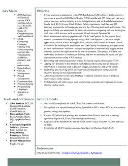 Key Skills

AWS Services: 
Proficient in 
various AWS 
services such as 
EC2, S3, RDS, 
IAM, VPC, 
Route 53, 
CloudFormation