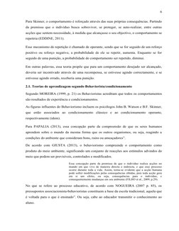 6
Para Skinner, o comportamento é reforçado através das suas próprias consequências. Partindo
da premissa que o indivíduo bus