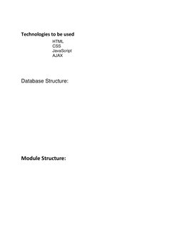 Technologies to be used 
HTML 
CSS 
JavaScript 
AJAX 
 
 
 
 
Database Structure: 
 
 
 
 
 
 
 
 
 
 
 
 
 
 
 
Module S