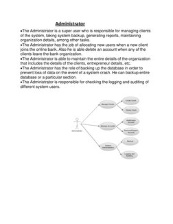 Administrator 
The Administrator is a super user who is responsible for managing clients 
of the system, taking system backu