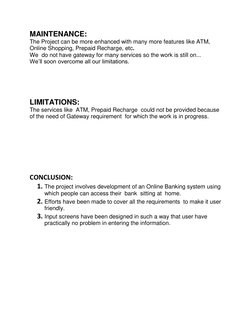 MAINTENANCE: 
The Project can be more enhanced with many more features like ATM, 
Online Shopping, Prepaid Recharge, etc. 
We